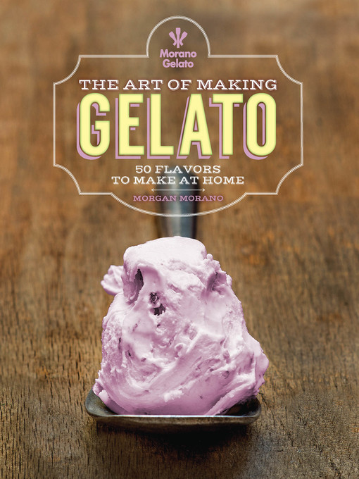Title details for The Art of Making Gelato by Morgan Morano - Available